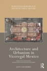 Image for Architecture and Urbanism in Viceregal Mexico: Puebla De Los Ángeles, 16Th-18Th Centuries