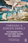 Image for Through a Screen Darkly: Psychoanalytic Reflections During the Pandemic