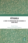Image for Raga Ritigaula: a study of improvisation and discourse in Indian music