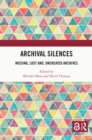 Image for Archival silences: missing, lost and, uncreated archives
