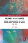 Image for Atlantic crossroads: webs of migration, culture and politics between Europe, Africa, and the Americas, 1800-2020