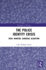 Image for The police identity crisis: hero, warrior, guardian, algorithm