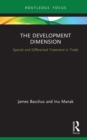Image for The Development Dimension: Special and Differential Treatment in Trade