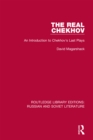 Image for The real Chekhov: an introduction to Chekhov&#39;s last plays