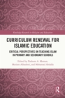 Image for Curriculum renewal for Islamic education: critical perspectives on teaching Islam in primary and secondary schools