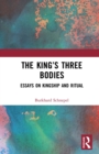 Image for The King&#39;s Three Bodies: Essays on Kingship and Ritual