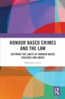 Image for Honour Based Crimes and the Law: Defining the Limits of Honour Based Violence and Abuse