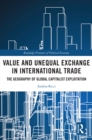 Image for Value and Unequal Exchange in International Trade: The Geography of Global Capitalist Exploitation