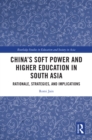 Image for China&#39;s Soft Power and Higher Education in South Asia: Rationale, Strategies, and Implications