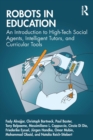 Image for Robots in Education: An Introduction to High-Tech Social Agents, Intelligent Tutors, and Curricular Tools