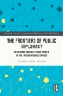 Image for Frontiers of Public Diplomacy: Hegemony, Morality and Power in the International Sphere