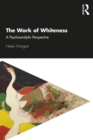 Image for The Work of Whiteness: A Psychoanalytic Perspective