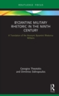 Image for Byzantine Military Rhetoric in the Ninth Century: A Translation of the Anonymi Byzantini Rhetorica Militaris
