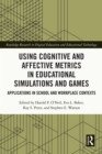Image for Using cognitive and affective metrics in educational simulations and games: applications in school and workplace contexts