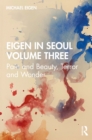 Image for Eigen in Seoul. Volume 3 Pain and Beauty, Terror and Wonder