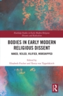 Image for Bodies in Early Modern Religious Dissent: Naked, Veiled, Vilified, Worshipped