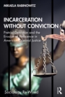 Image for Incarceration Without Conviction: Pretrial Detention and the Erosion of Innocence in American Criminal Justice