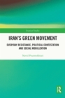 Image for Iran&#39;s Green Movement: Everyday Resistance, Political Contestation and Social Mobilization