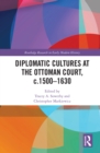 Image for Diplomatic Cultures at the Ottoman Court, C.1500-1630