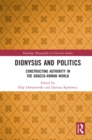 Image for Dionysus and politics: constructing authority in the Graeco-Roman world