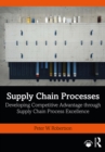 Image for Supply chain processes: developing competitive advantage through supply chain process excellence