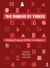 Image for The Making of Things: Modeling Processes and Effects in Architecture