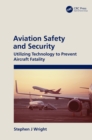 Image for Aviation Safety and Security: Utilizing Technology to Prevent Aircraft Fatality