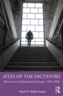 Image for Sites of the Dictators: Memories of Authoritarian Europe, 1945-2020