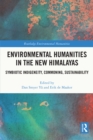Image for Environmental Humanities in the New Himalayas: Symbiotic Indigeneity, Commoning, Sustainability