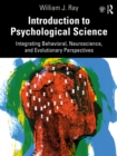Image for Introduction to psychological science: integrating behavioral, neuroscience and evolutionary perspectives