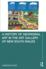 Image for A History of Aboriginal Art in the Art Gallery of New South Wales