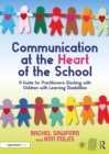 Image for Communication at the heart of the school: a guide for practitioners working with children with learning disabilities