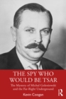Image for The spy who would be Tsar: the mystery of Michal Goleniewski and the far-right underground