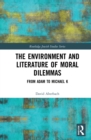 Image for The Environment and Literature of Moral Dilemmas: From Adam to Michael K