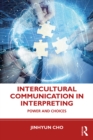 Image for Intercultural Communication in Interpreting: Power and Choices