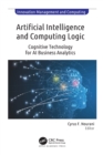 Image for Artificial Intelligence and Computing Logic: Cognitive Technology for AI Business Analytics