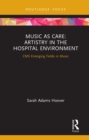 Image for Music as Care: Artistry in the Hospital Environment