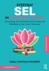 Image for Everyday SEL in elementary school  : integrating social emotional learning and mindfulness into your classroom