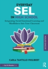 Image for Everyday SEL in High School: Integrating Social-Emotional Learning and Mindfulness Into Your Classroom