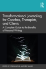 Image for Transformational Journaling for Coaches, Therapists, and Clients: A Complete Guide to the Benefits of Personal Writing