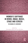 Image for Women&#39;s suffrage in word, image, music, stage and screen: the making of a movement