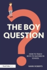 Image for The Boy Question: How to Teach Boys to Succeed in School