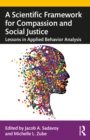 Image for A Scientific Framework for Compassion and Social Justice: Lessons in Applied Behavior Analysis