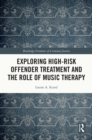 Image for Exploring high-risk offender treatment and the role of music therapy