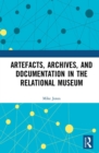 Image for Artefacts, Archives, and Documentation in the Relational Museum