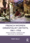 Image for French Women Orientalist Artists, 1861-1956: Cross-Cultural Contacts and Depictions of Difference