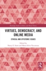 Image for Virtues, democracy, and online media: ethical and epistemic issues