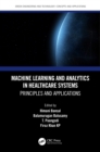 Image for Machine learning and analytics in healthcare systems: principles and applications