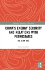 Image for China&#39;s Energy Security and Relations With Petrostates: Oil as an Idea