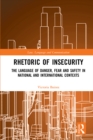 Image for Rhetoric of insecurity: the language of danger, fear and safety in national and international contexts